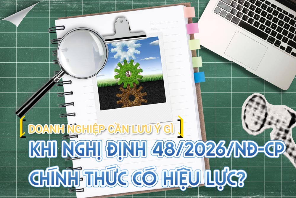 Doanh nghiệp cần lưu ý gì khi Nghị định 48/2026/NĐ-CP chính thức có hiệu lực